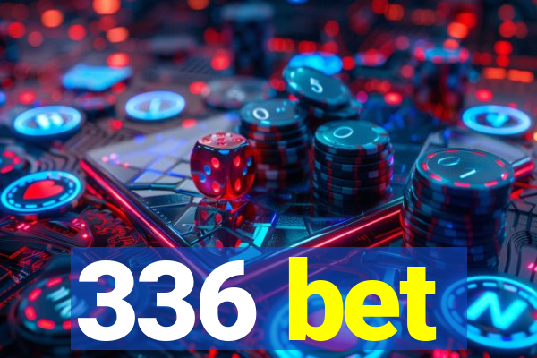 336 bet